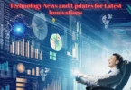 Technology News and Updates for Latest Innovations