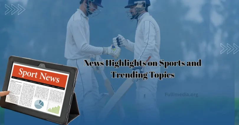 news highlights on sports and trending topics
