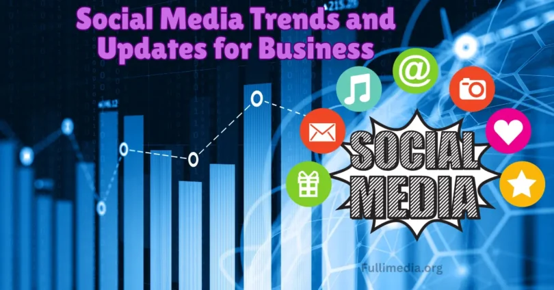 Social Media Trends and Updates for Business